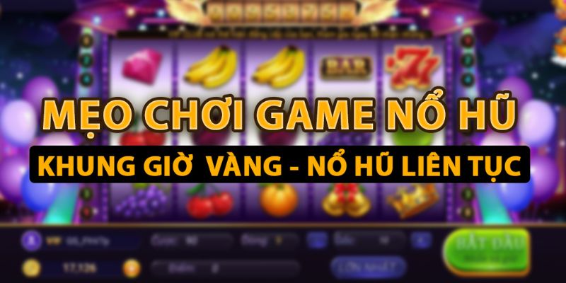 Lựa chọn khung giờ vàng tham gia chơi dễ trúng jackpot